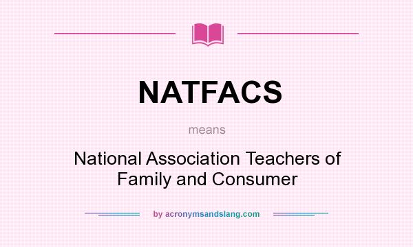 What does NATFACS mean? It stands for National Association Teachers of Family and Consumer