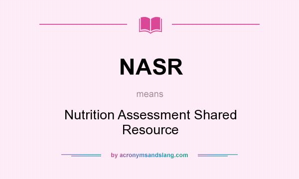 What does NASR mean? It stands for Nutrition Assessment Shared Resource