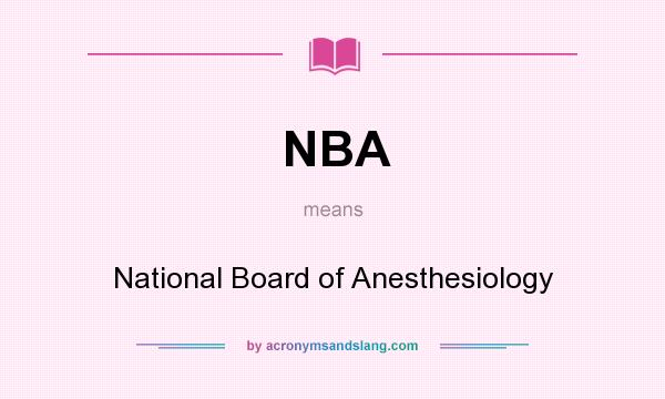 What does NBA mean? It stands for National Board of Anesthesiology