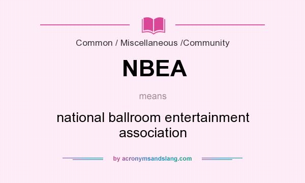 What does NBEA mean? It stands for national ballroom entertainment association