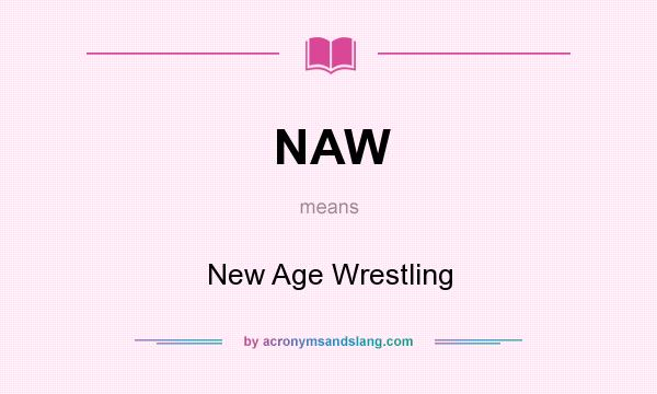 What does NAW mean? It stands for New Age Wrestling