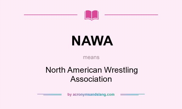 What does NAWA mean? It stands for North American Wrestling Association