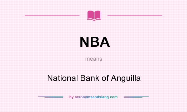 What does NBA mean? It stands for National Bank of Anguilla