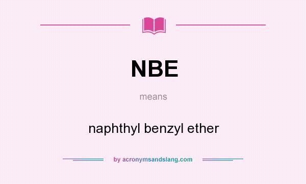 What does NBE mean? It stands for naphthyl benzyl ether