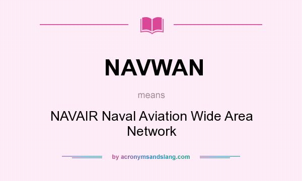 What does NAVWAN mean? It stands for NAVAIR Naval Aviation Wide Area Network