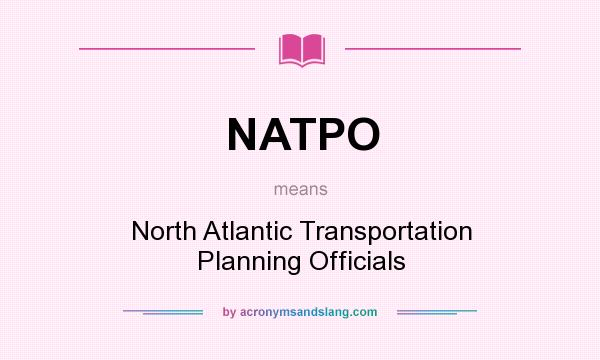 What does NATPO mean? It stands for North Atlantic Transportation Planning Officials