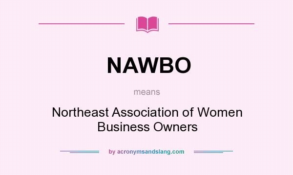 What does NAWBO mean? It stands for Northeast Association of Women Business Owners