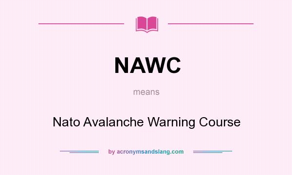 What does NAWC mean? It stands for Nato Avalanche Warning Course