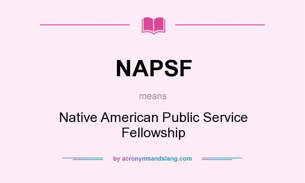 What does NAPSF mean? It stands for Native American Public Service Fellowship