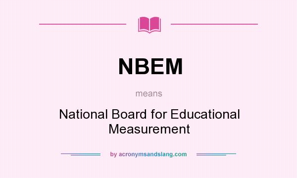 What does NBEM mean? It stands for National Board for Educational Measurement