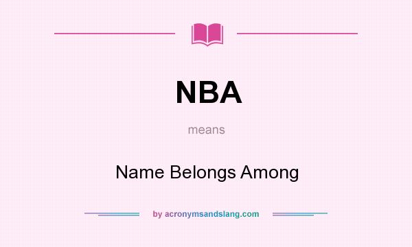 What does NBA mean? It stands for Name Belongs Among