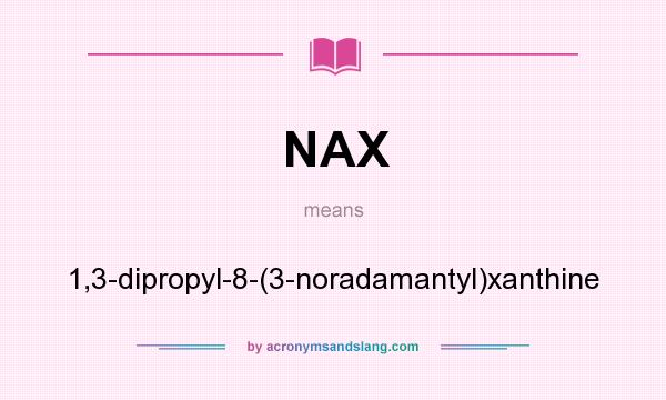 What does NAX mean? It stands for 1,3-dipropyl-8-(3-noradamantyl)xanthine