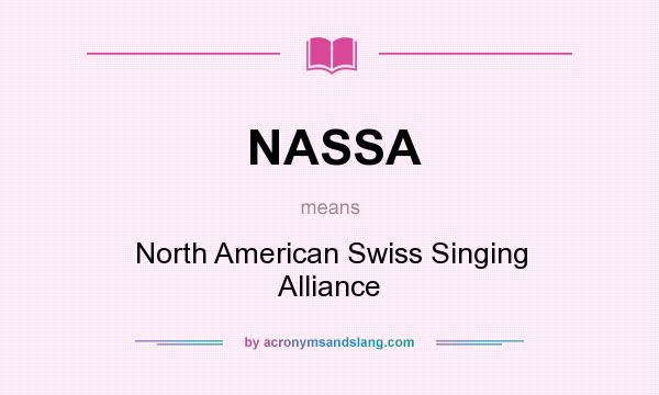 What does NASSA mean? It stands for North American Swiss Singing Alliance