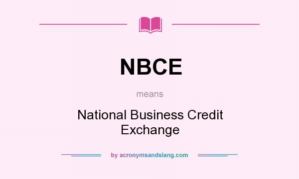 What does NBCE mean? It stands for National Business Credit Exchange