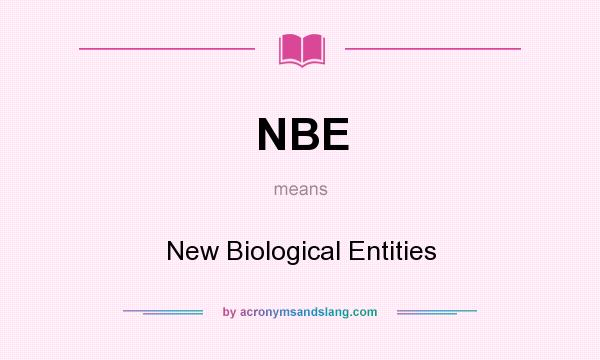 What does NBE mean? It stands for New Biological Entities