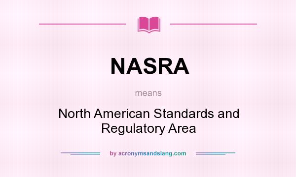 What does NASRA mean? It stands for North American Standards and Regulatory Area