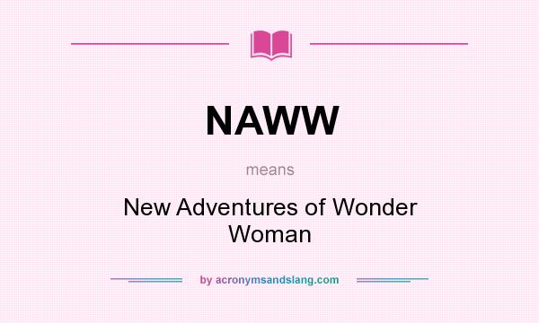 What does NAWW mean? It stands for New Adventures of Wonder Woman