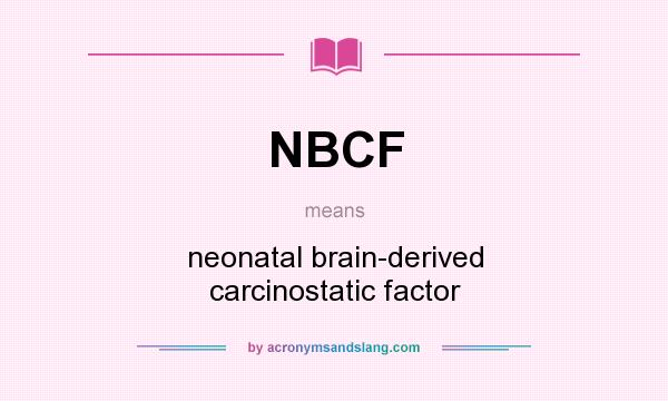 What does NBCF mean? It stands for neonatal brain-derived carcinostatic factor