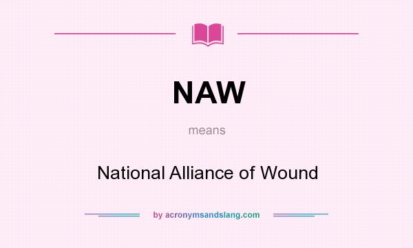 What does NAW mean? It stands for National Alliance of Wound
