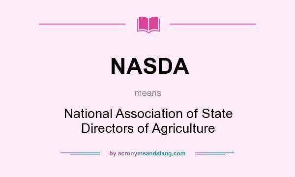 What does NASDA mean? It stands for National Association of State Directors of Agriculture