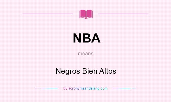 What does NBA mean? It stands for Negros Bien Altos