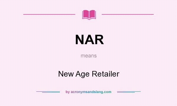 What does NAR mean? It stands for New Age Retailer
