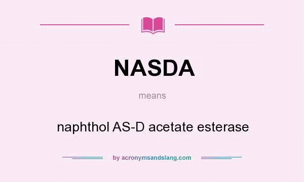 What does NASDA mean? It stands for naphthol AS-D acetate esterase
