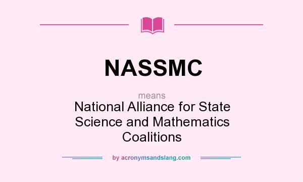 What does NASSMC mean? It stands for National Alliance for State Science and Mathematics Coalitions