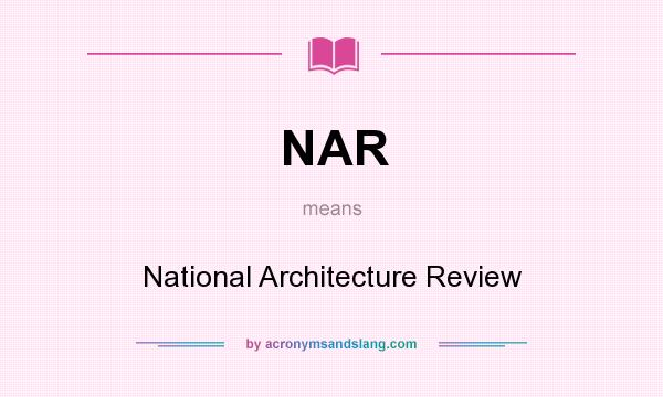 What does NAR mean? It stands for National Architecture Review