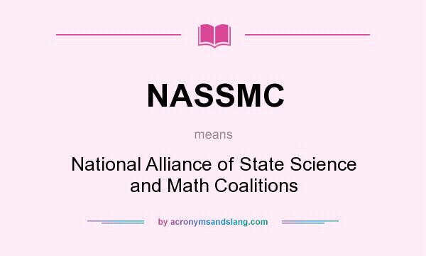 What does NASSMC mean? It stands for National Alliance of State Science and Math Coalitions