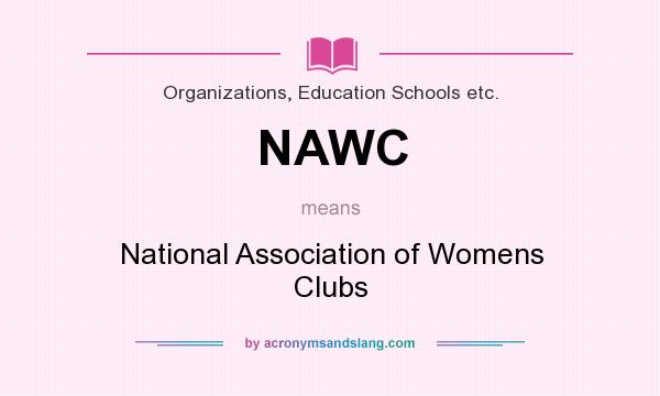 What does NAWC mean? It stands for National Association of Womens Clubs