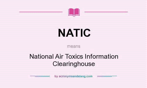 What does NATIC mean? It stands for National Air Toxics Information Clearinghouse