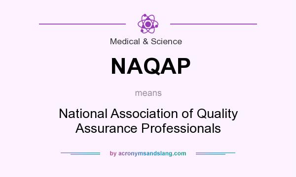 What does NAQAP mean? It stands for National Association of Quality Assurance Professionals