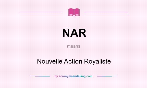 What does NAR mean? It stands for Nouvelle Action Royaliste