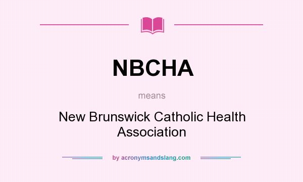What does NBCHA mean? It stands for New Brunswick Catholic Health Association
