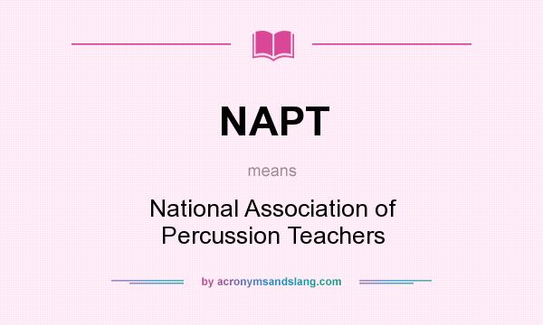 What does NAPT mean? It stands for National Association of Percussion Teachers