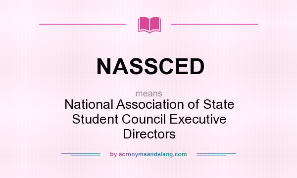 What does NASSCED mean? It stands for National Association of State Student Council Executive Directors