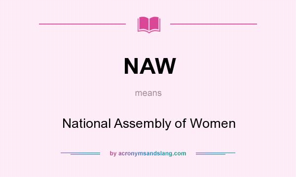 What does NAW mean? It stands for National Assembly of Women