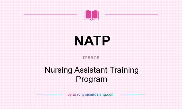 What does NATP mean? It stands for Nursing Assistant Training Program
