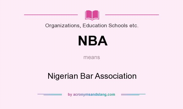 What does NBA mean? It stands for Nigerian Bar Association