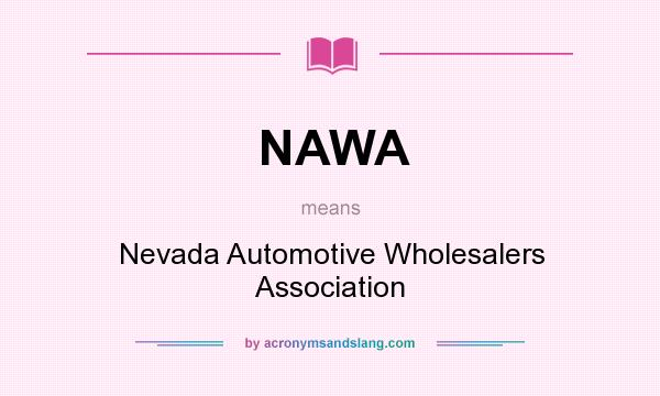 What does NAWA mean? It stands for Nevada Automotive Wholesalers Association