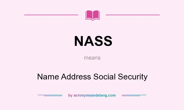 What does NASS mean? It stands for Name Address Social Security