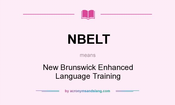 What does NBELT mean? It stands for New Brunswick Enhanced Language Training