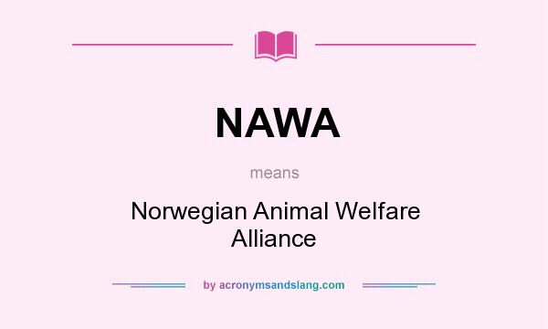 What does NAWA mean? It stands for Norwegian Animal Welfare Alliance
