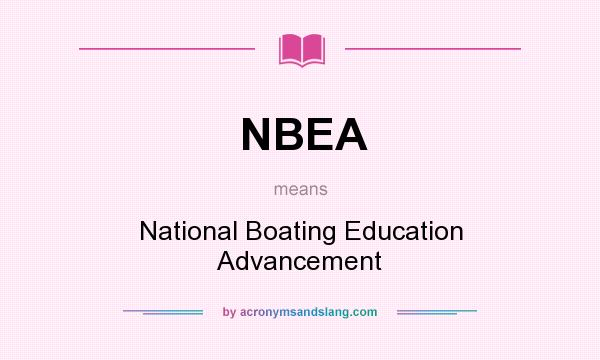 What does NBEA mean? It stands for National Boating Education Advancement