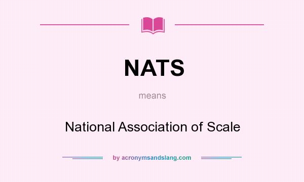 What does NATS mean? It stands for National Association of Scale