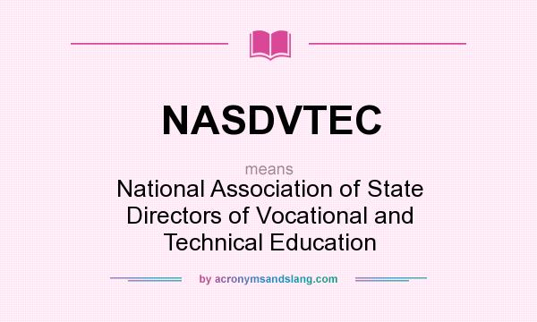 What does NASDVTEC mean? It stands for National Association of State Directors of Vocational and Technical Education