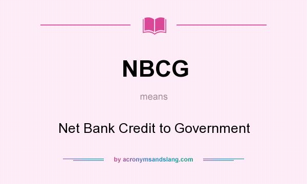 What does NBCG mean? It stands for Net Bank Credit to Government