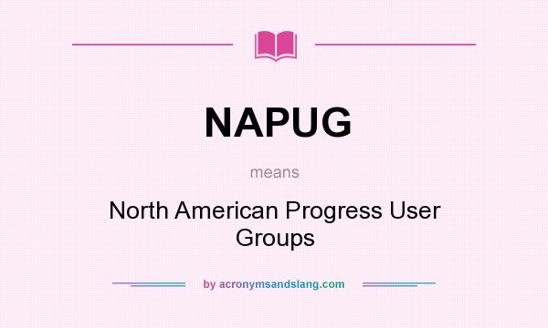 What does NAPUG mean? It stands for North American Progress User Groups