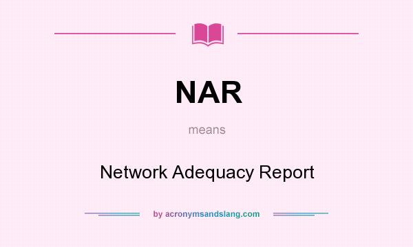 What does NAR mean? It stands for Network Adequacy Report